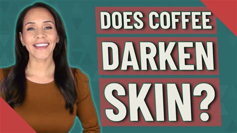 Does coffee lighten or darken skin?